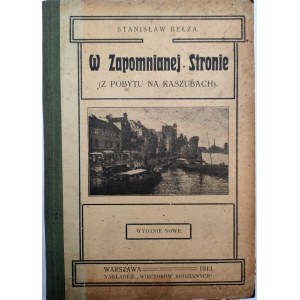 [Kaszuby], Bełza S. - W zapomnianej Stronie - z pobytu na Kaszubach, Warszawa 1913