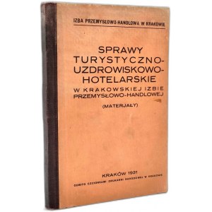 Sprawy Turystyczno-Uzdrowiskowo-Hotelarskie w Krakowskiej Izbie Przemysłowo Handlowej, Kraków 1931