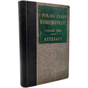 Referaty I Polskiego Zjazdu Hydrotechnicznego - styczeń 1929 - 35 referatów [ powódź, regulacje rzek, drogi wodne, żegluga]