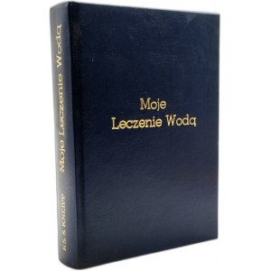 Kneipp S. - Moje leczenie wodą - Warszawa 1937 [wodolecznictwo, ziołolecznictwo]