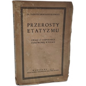 Bernadzikiewicz T. - Przerosty Etatyzmu - Uwagi o gospodarce państwowej w Polsce - Warszawa 1935