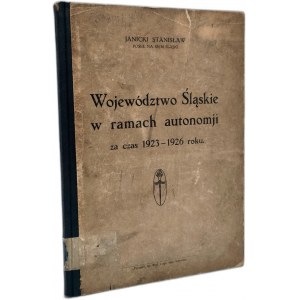 Janicki S. - Województwo Śląskie w ramach autonomii za czas 1923 - 1926 roku