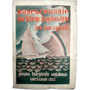Kuczyński J. - Manewrowanie Jachtem Żaglowym - Warszawa 1932 [ żeglarstwo]