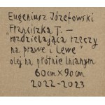 Eugeniusz Józefowski (ur. 1956), Franciszka T. rozdzielająca rzeczy na prawe i lewe