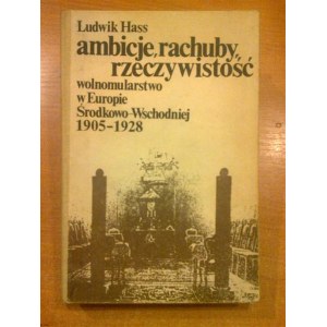Ambicje,rachuby,rzeczywistość - wolnomularstwo w Europie Środkowo-Wschodniej 1905-1928 Ludwik Hass