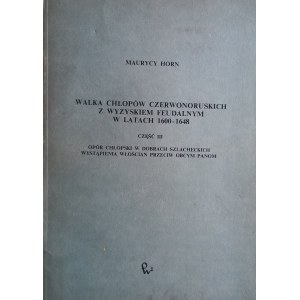 Walka chłopów czerwonoruskich z wyzyskiem feudalnym w latach 1600-1648 część III Maurycy Horn /m.