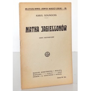 Szajnocha K., MATKA JAGIELLONÓW, 1918