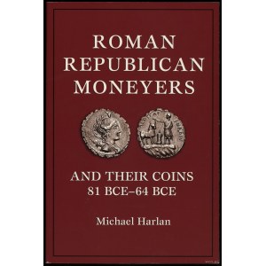 Harlan Michael - Roman Republican Moneyers and Their Coins 81 BCE-64 BCE, Citrus Heights 2012, ISBN 9780965456708