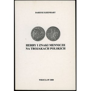 Ejzenhart Dariusz - Herby i znaki mennicze na trojakach polskich, Wrocław 2008, ISBN 9788392687603