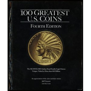 Garett Jeff - 100 Greatest U.S. Coins, Fourth Edition, Atlanta 2015, ISBN 9780794842758