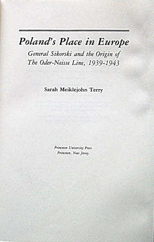 MEIKLEJOHN TERRY SARACH. Poland`s Sikorski and the Origin of The Oder - Neisse Line, 1939 - 1943. princeton....