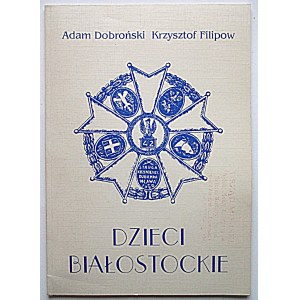 DOBROŃSKI ADAM ; FILIPOW KRZYSZTOF. Dzieci Białostockie. 42 pułk piechoty im. Gen. Jana Henryka Dąbrowskiego...