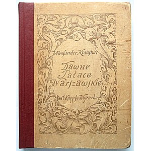 KRAUSHAR ALEXANDER. Former palaces of Warsaw. Palaces : of the Republic, Kazimierzowski...