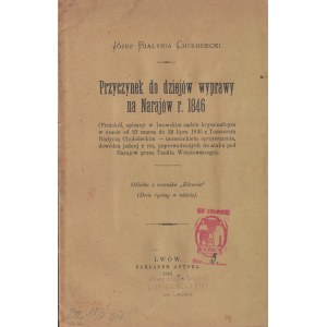 BIAŁYNIA CHOŁODECKI Józef - Przyczynek do dziejów wyprawy na Narajów r. 1846. Lwów 1910. Nakładem autora [zbiory W. J. Romanowskiego ze Lwowa]