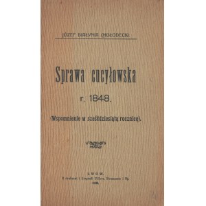 BIAŁYNIA-CHOŁODECKI Józef - Sprawa cucyłowska r. 1848. (Wspomnienia w sześćdziesiątą rocznicę). Lwów 1908