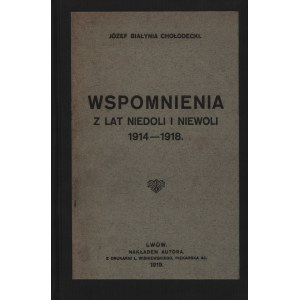 BIAŁYNIA-CHOŁODECKI Józef - Wspomnienia z lat niedoli i niewoli 1914-1918. Lwów 1919. Nakładem autora.