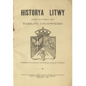 LIMANOWSKI Bolesław - Historya Litwy pokrótce opowiedziana przez Bolesława Limanowskiego. Chicago 1895. Nakładem Towarzystwa Litewskiego Zelmuo w Paryżu.