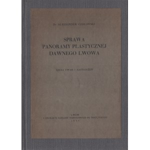 CZOŁOWSKI Aleksander - Sprawa panoramy plastycznej dawnego Lwowa. Kilka uwag i zastrzeżeń. Lwów 1937