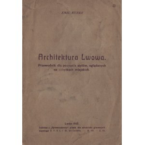 KUNKE Emil - Architektura Lwowa. Przewodnik dla poznania stylów, oglądanych na zabytkach miejskich. Lwów 1935