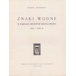 BADECKI Karol - Znaki wodne w księgach miasta Lwowa 1382-1600 r. Lwów 1928. Zakłady Graficzne Piller-Neumanna.