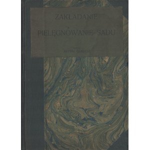 GŁADYSZ Antoni - Zakładanie i pielęgnowanie sadu. Napisał […] Wydanie trzecie. Tarnów 1933. Nakładem autora.