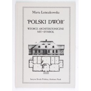 LEŚNIAKOWSKA Marta - Polish manor: architectural patterns, myth, symbol. Warsaw 1996; Institute of Art of the Polish Academy of Sciences. 8, s. [2],...