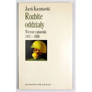 KACZMARSKI Jacek - Rozbite oddziały. Wiersze i piosenki 1985-1988. Montricher 1988. Les Éditions Noir sur Blanc. 8,...