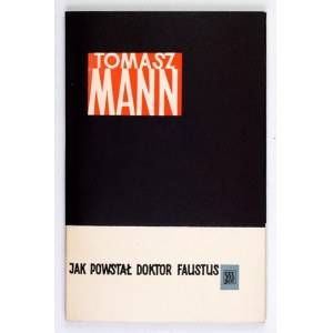 MANN Tomasz - Jak powstał Doktor Faustus. Powieść o powieści. Przeł. M. Kurecka. Warszawa 1962.Czytelnik. 16d, s. 163, [...