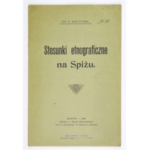 KROTOSKI K[azimierz] - Ethnographic relations in Spiż. Cracow 1908; printed by W. Kornecki and K. Wojnar. 8, s. 20....