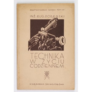 PORĘBSKI Eugenjusz - Technika w życiu codziennem. Z 65 rysunkami w tekście. Poznań 1936. Księg. św. Wojciecha. 16d, s. [...