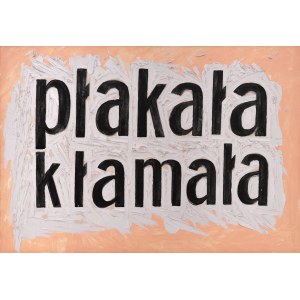 Jadwiga SAWICKA (ur. 1959), Płakała kłamała, 2008