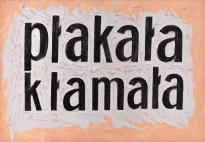 Jadwiga SAWICKA (ur. 1959), Płakała kłamała, 2008