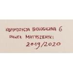 Pawel Matyszewski (b. 1984, Bialystok), Biological Composition 6, 2019/2020