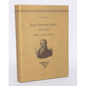KUJAWSKA Ewa - Jerzy Chrystian Arnold (1747-1827). Life and activities.