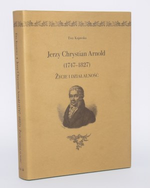 KUJAWSKA Ewa - Jerzy Chrystian Arnold (1747-1827). Life and activities.