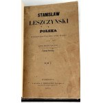 CZARNOWSKI - STANISŁAW LESZCZYŃSKI I POLSKA W PIERWSZEJ POŁOWIE XVIII. t.1-2 [komplet w 1 wol.] 1858