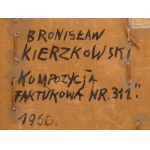 Bronisław Kierzkowski (1924 Łódź - 1993 Warszawa), Kompozycja fakturowa nr 311, 1960