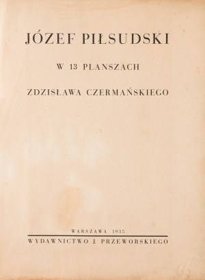 Zdzisław CZERMAŃSKI (1900-1970), Józef Piłsudski w 13 planszach (brak 2), 1935