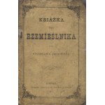 JACHOWICZ, Stanisław - Książka dla rzemieślnika. 1881