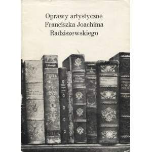 OPRAWY artystyczne Franciszka Joachima Radziszewskiego