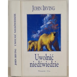 IRVING John - UWOLNIĆ NIEDŹWIEDZIE z serii Biblioteczka Interesującej Prozy