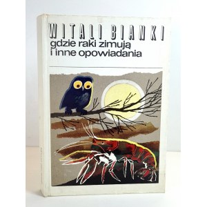 BIANKI Witali - GDZIE RAKI ZIMUJĄ I INNE OPOWIADANIA WYDANIE I, Warsaw 1975 GAWRYŚ Mateusz- Illustrations