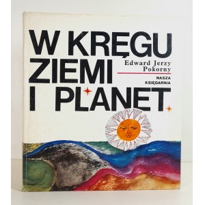 POKORNY E. J. - W KRĘGU ZIEMI I PLANET WYDANIE 1, Warszawa 1967 GADOMSKA J.- Ilustracje