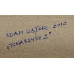 Adam Wątor (ur. 1970, Myślenice), Towarzysz 2, 2016