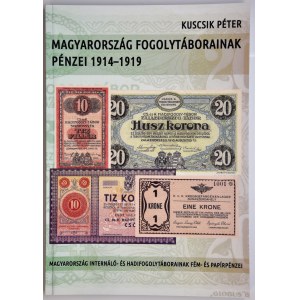 Kuscsik Péter - Magyarország Fogolytáborainak Pénzei 1914-1919