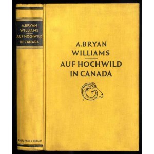 A. Bryan Williams: Auf Hochwild in Canada. Weidwerk in der Wildnis Britisch Columbiens, 1932