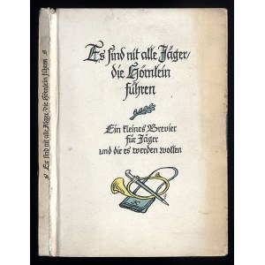 Es sind nit alle Jäger die Hörnlein führen. Ein kleines Brevier für Jäger..., 1943