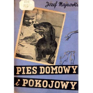 Józef Majewski: Pies domowy i pokojowy. Wychowanie, pielęgnacja wyd. 4 1938
