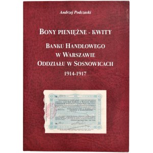 Podczaski Andrzej - Bony pieniężne - kwity Banku Handlowego w Warszawie Oddziału w Sosnowcach 1914-1917