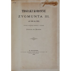 Walewski S., Trojaki koronne Zygmunta III od 1588 do 1624, Kraków 1884.